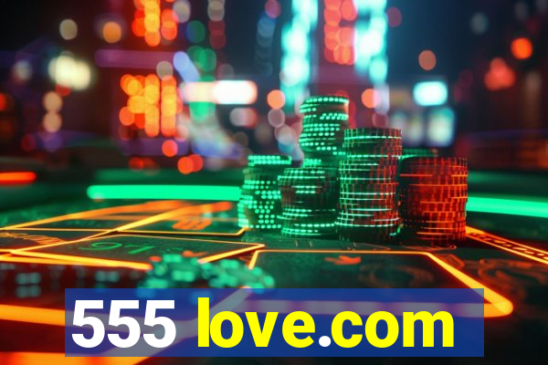 555 love.com